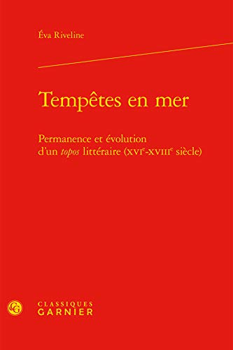 Stock image for Temptes en mer: Permanence et volution d'un topos littraire (XVIe-XVIIIe sicle) for sale by Gallix