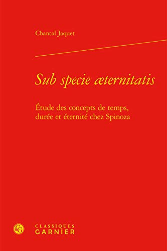 9782812435911: Sub specie aeternitatis: Etude des concepts de temps, dure et ternit chez Spinoza