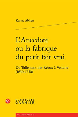 9782812438141: L'anecdote ou la fabrique du petit fait vrai : De Tallemant des Raux  Voltaire (1650-1750)