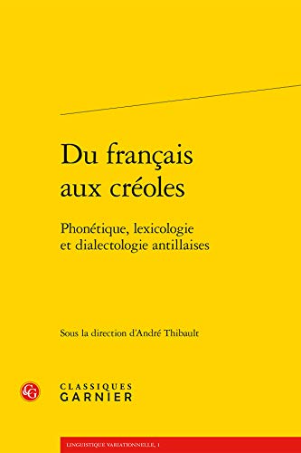 9782812438431: Du franais aux croles: Phontique, lexicologie et dialectologie antillaises: 1 (Linguistique Variationnelle)