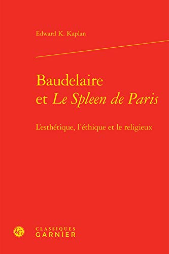 Beispielbild fr Baudelaire et Le Spleen de Paris: L'esthtique, l'thique et le religieux (Baudelaire, 2) (French Edition) zum Verkauf von Gallix