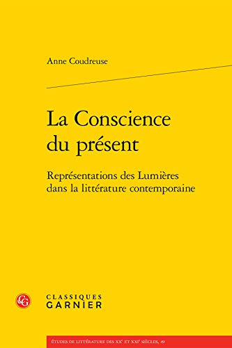 Beispielbild fr la conscience du prsent ; reprsentations des Lumires dans la littrature contemporaine zum Verkauf von Chapitre.com : livres et presse ancienne