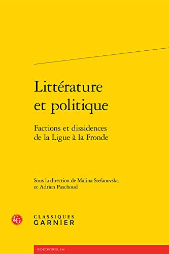Stock image for Litterature Et Politique: Factions Et Dissidences de la Ligue a la Fronde (Rencontres) (English and French Edition) for sale by Gallix