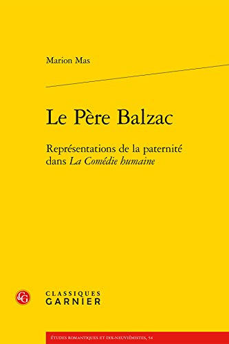 Stock image for Le Pre Balzac: Reprsentations de la paternit dans La Comdie humaine for sale by Ammareal
