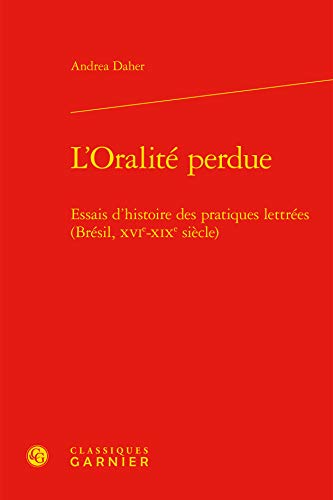 Beispielbild fr L'Oralit perdue: Essais d'histoire des pratiques lettres (Brsil, XVIe-XIXe sicle) zum Verkauf von Gallix