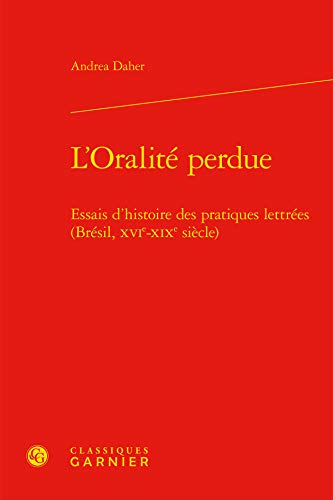 9782812446535: L'oralite perdue - essais d'histoire des pratiques lettrees (bresil, xvie-xixe siecle): ESSAIS D'HISTOIRE DES PRATIQUES LETTRES (BRSIL, XVIE-XIXE SICLE) (Gographies du monde)