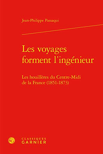 9782812446740: Les voyages forment l'ingenieur - les houilleres du centre-midi de la France (1851-1873): LES HOUILLRES DU CENTRE-MIDI DE LA FRANCE (1851-1873) (Histoire des techniques)