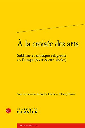 Stock image for A la croisee des arts : Sublime et musique religieuse en Europe (XVIIe-XVIIIe siecles) for sale by Salsus Books (P.B.F.A.)