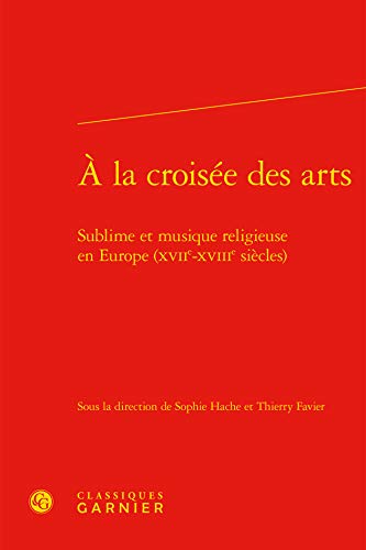 Stock image for  la croise des arts ; sublime et musique religieuse en Europe (XVIIe-XVIIIe sicles) for sale by Chapitre.com : livres et presse ancienne