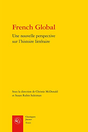 Beispielbild fr French Global: Une Nouvelle Perspective Sur l'Histoire Litteraire (Essais) (French and English Edition) zum Verkauf von Midtown Scholar Bookstore