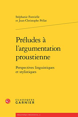 Stock image for Prludes  l'argumentation proustienne: Perspectives linguistiques et stylistiques (Bibliotheque Proustienne) (French Edition) for sale by Gallix