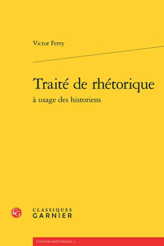Beispielbild fr Trait de rhtorique  usage des historiens (French Edition) zum Verkauf von GF Books, Inc.