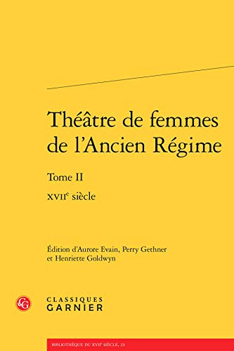 9782812447440: Thtre de femmes de l'Ancien Rgime: Tome 2, XVIIe sicle: Tome II (Theatre)