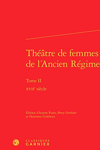 Imagen de archivo de Thtre de femmes de l'Ancien Rgime: XVIIe sicle (Tome II) a la venta por Gallix