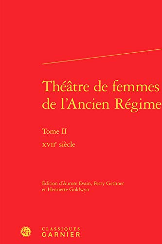 9782812447457: Thtre de femmes de l'Ancien Rgime: Tome 2, XVIIe sicle: Tome II