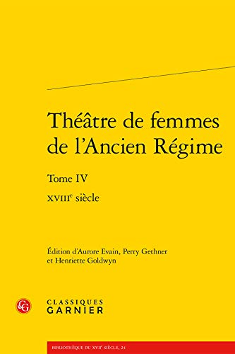 Stock image for Theatre De Femmes De L'ancien Regime: Xviiie Siecle: Vol 4 for sale by Revaluation Books