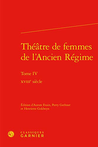Stock image for Thtre de femmes de l'Ancien Rgime: XVIIIe sicle (Tome IV) for sale by Gallix