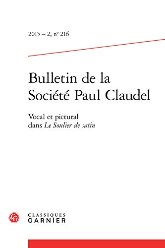 9782812450099: Bulletin de la Socit Paul Claudel: Vocal et pictural dans Le Soulier de satin (2015) (2015 - 2, n 216)