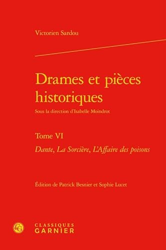 Stock image for Drames et pices historiques: Dante, La Sorcire, L'Affaire des poisons (Tome VI) for sale by Gallix