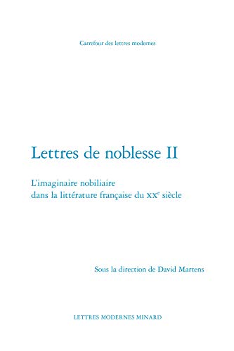 9782812450617: Lettres de noblesse II - l'imaginaire nobiliaire dans la litterature franaise du xxe siecle: L'IMAGINAIRE NOBILIAIRE DANS LA LITTRATURE FRANAISE DU XXE SICLE (Carrefour des lettres modernes)