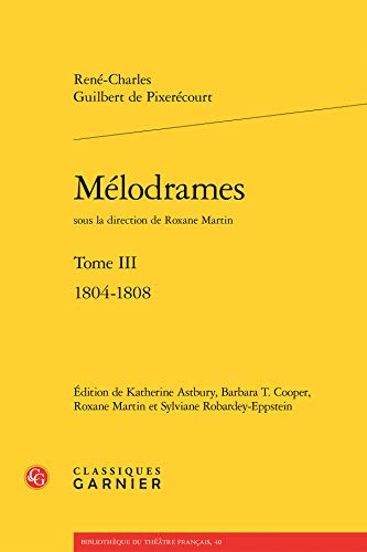 9782812451102: Melodrames: Tome 3 : 1804-1808: Tome III (Bibliothque du thtre franais)