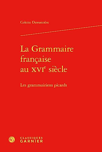 Beispielbild fr la grammaire franaise au XVIe sicle : les grammairiens picards zum Verkauf von Chapitre.com : livres et presse ancienne