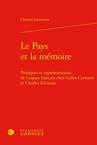 Beispielbild fr le pays et la mmoire : pratiques et reprsentations de l'espace franais chez Gilles Corrozet et Charles Estienne zum Verkauf von Chapitre.com : livres et presse ancienne