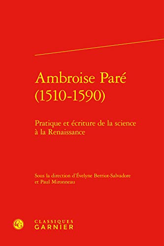 Stock image for Ambroise Par (1510-1590) : pratique et criture de la science  la Renaissance for sale by Chapitre.com : livres et presse ancienne