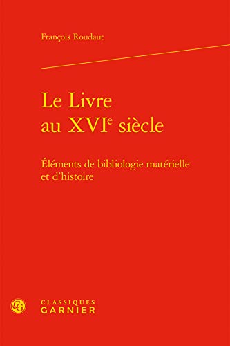 Beispielbild fr Le Livre au XVIe sicle : Elments de bibliologie matrielle et d'histoire zum Verkauf von Librairie Th  la page