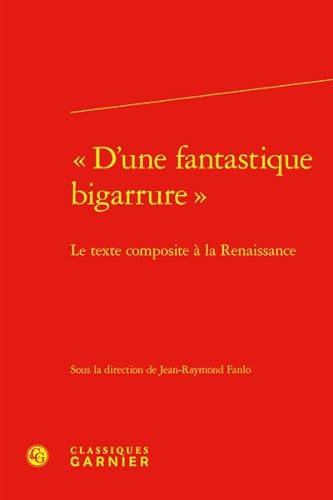 Imagen de archivo de "D'une fantastique bigarrure" : le texte composite  la Renaissance a la venta por Chapitre.com : livres et presse ancienne
