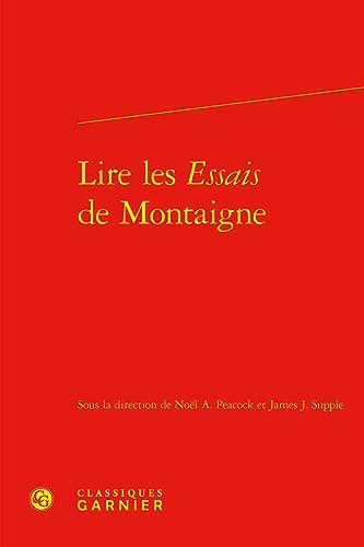 9782812456251: Lire Les Essais De Montaigne (Colloques, congres et conferences sur la Renaissance europeenne, 26) (French Edition)