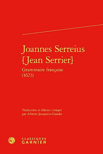 Beispielbild fr Joannes Serreius [Jean Serrier] grammaire franaise (1623) zum Verkauf von Chapitre.com : livres et presse ancienne