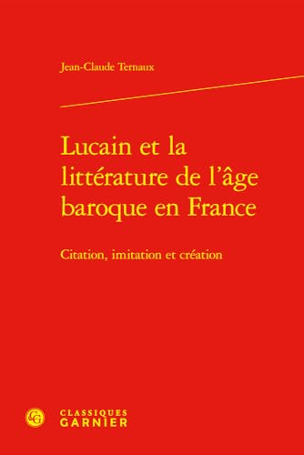 Stock image for Lucain et la littrature de l'ge baroque en France : citation, imitation et cration for sale by Chapitre.com : livres et presse ancienne