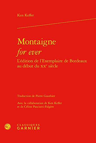 Stock image for Montaigne for Ever L'edition De L'exemplaire De Bordeaux Au Debut Du Xxe Siecle (Etudes Montaignistes, 43) (French Edition) for sale by Gallix