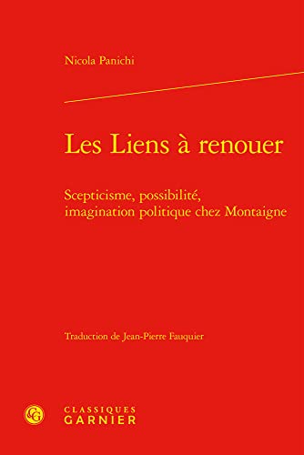 Beispielbild fr Les Liens a Renouer: Scepticisme, Possibilite, Imagination Politique Chez Montaigne (Etudes Montaignistes, 51) (French Edition) zum Verkauf von Gallix