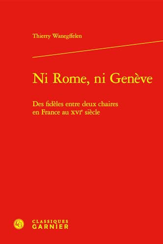 Beispielbild fr ni Rome, ni Genve : des fidles entre deux chaires en France au xvie sicle zum Verkauf von Chapitre.com : livres et presse ancienne