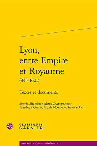 Beispielbild fr Lyon, Entre Empire Et Royaume (843-1601) : Textes Et Documents zum Verkauf von RECYCLIVRE