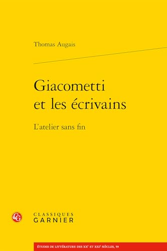 Beispielbild fr Giacometti et les crivains: L'atelier sans fin (Etudes de Litterature Des Xxe Et Xxie Siecles) (French Edition) zum Verkauf von Gallix