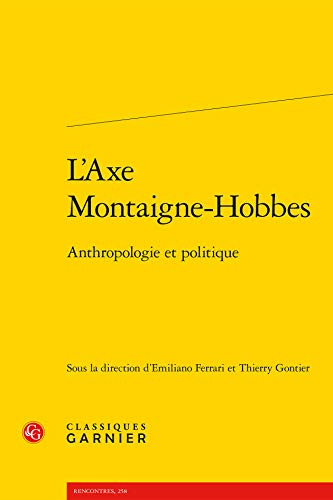 9782812460777: L'axe Montaigne-Hobbes: anthropologie et politique: 90 (Colloques, congrs et confrences sur la Renaissance europenne)