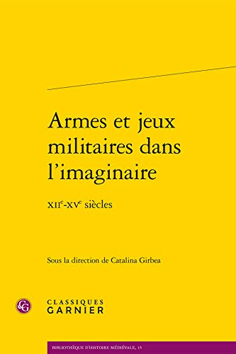 9782812460838: Armes et jeux militaires dans l'imaginaire: XIIe-XVe sicles (Bibliotheque D'Histoire Medievale) (French Edition)