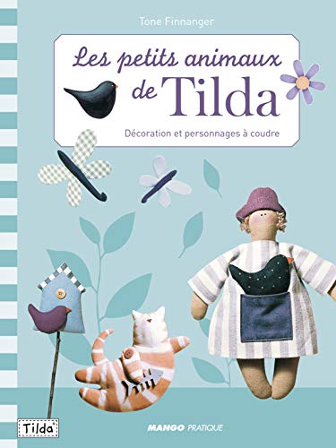 Beispielbild fr Petits animaux de Tilda (Les): Dcoration et personnages  coudre zum Verkauf von Ammareal