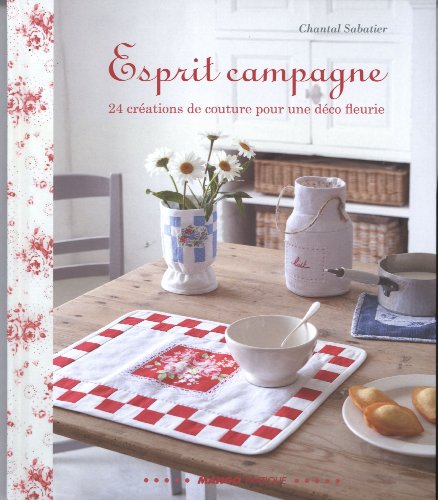 Stock image for ESPRIT CAMPAGNE : 24 CREATIONS DE COUTURE POUR UNE DECO FLEURIE for sale by Ammareal