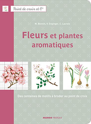 Stock image for Fleurs et plantes aromatiques: Des centaines de motifs  broder au point de croix for sale by Studibuch