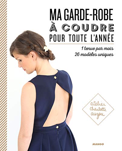 Stock image for Ma garde-robe  coudre pour toute l'ann e: 1 tenue par mois / 26 mod les uniques for sale by WorldofBooks