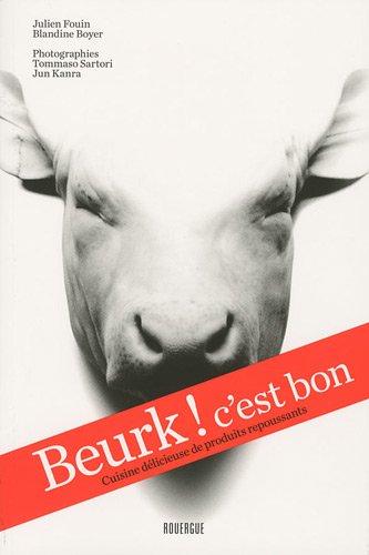 Stock image for Beurk ! c'est bon : Cuisine dlicieuse de produits repoussants for sale by Ammareal