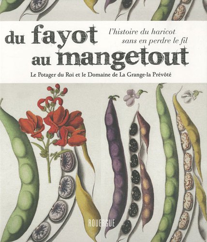 Stock image for Du Fayot Au Mangetout, L'histoire Du Haricot Sans Perdre Le Fil : Le Potager Du Roi Et Le Domaine De for sale by RECYCLIVRE