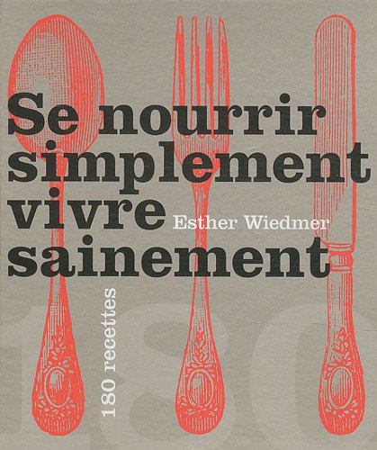 Stock image for Se Nourrir Simplement, Vivre Sainement : 180 Recettes for sale by RECYCLIVRE