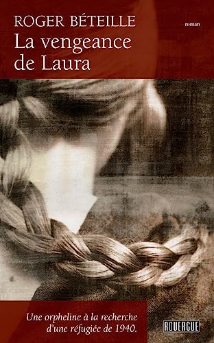 9782812604607: La vengeance de Laura: Une orpheline  la recherche d'une rfugie de 1940