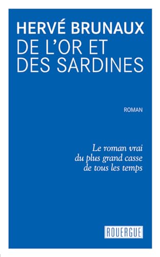 Stock image for de l'or et des sardines: LE ROMAN VRAI DU PLUS GRAND CASSE DE TOUS LES TEMPS for sale by Ammareal