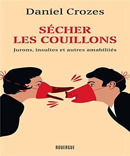 Stock image for Scher les couillons: Jurons, insultes et autres amabilits for sale by Ammareal